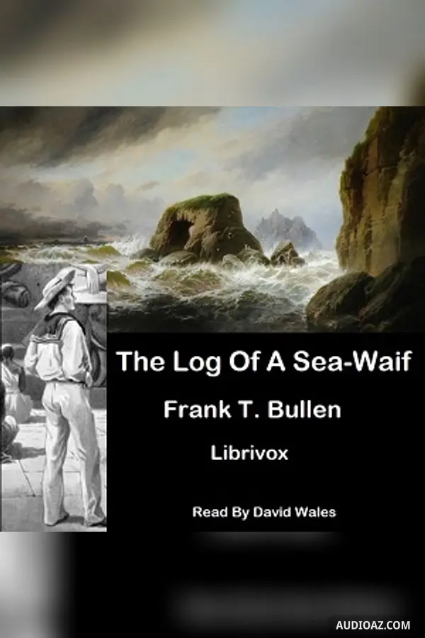 The Log Of A Sea-Waif: Being Recollections Of The First Four Years Of My Sea Life
