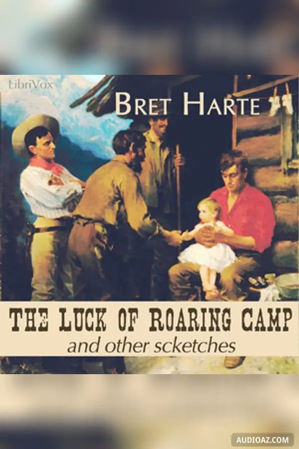 The Luck Of Roaring Camp And Other Sketches