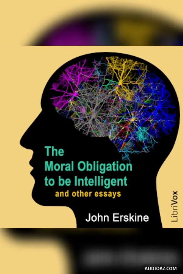 The Moral Obligation to be Intelligent and Other Essays