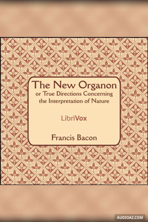 The New Organon Or True Directions Concerning The Interpretation of Nature