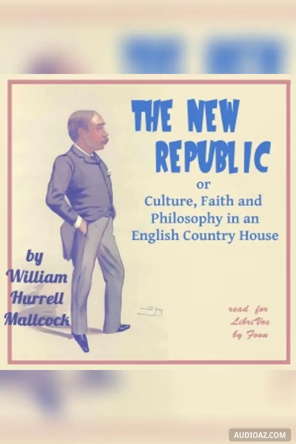 The New Republic; or Culture, Faith and Philosophy in an English Country House