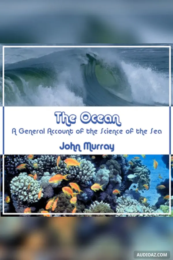 The Ocean: A General Account Of The Science Of The Sea