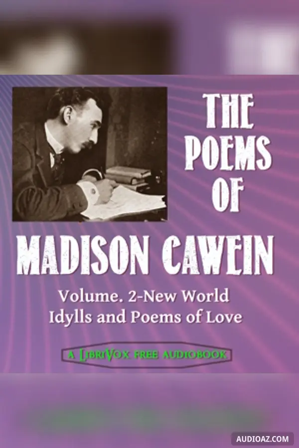 The Poems of Madison Cawein Vol. 2: New World Idylls and Poems of Love