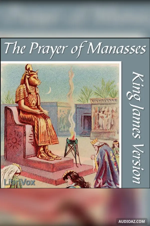 The Bible (KJV) Apocrypha/Deuterocanon:  Prayer of Manasses