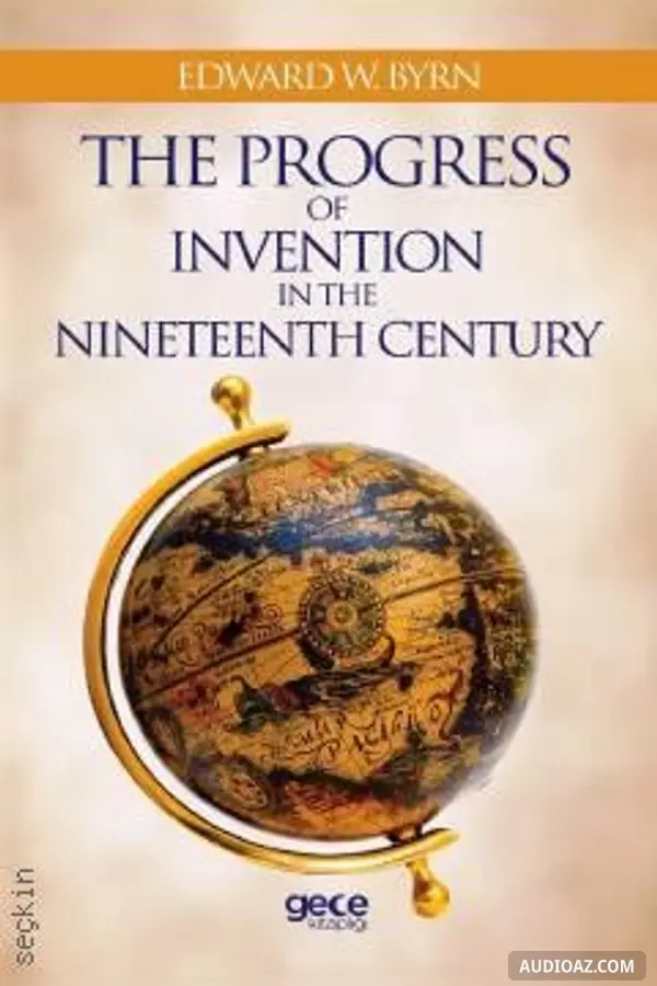 The Progress of Invention in the Nineteenth Century