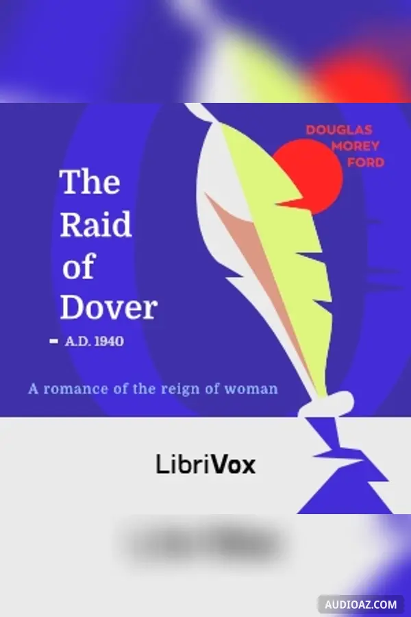 The Raid of Dover: A Romance of the Reign of Woman A.D. 1940