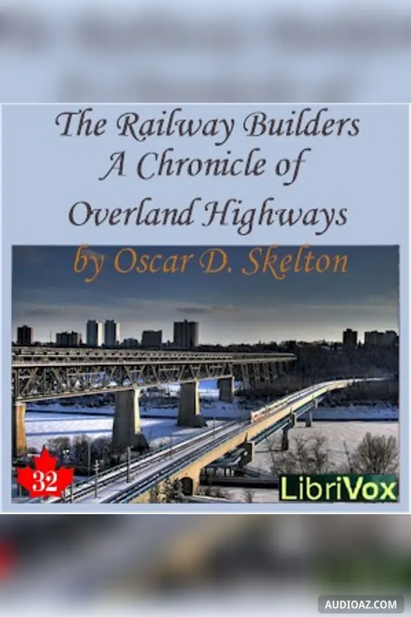 The Chronicles of Canada Volume 32 - The Railway Builders: A Chronicle of Overland Highways