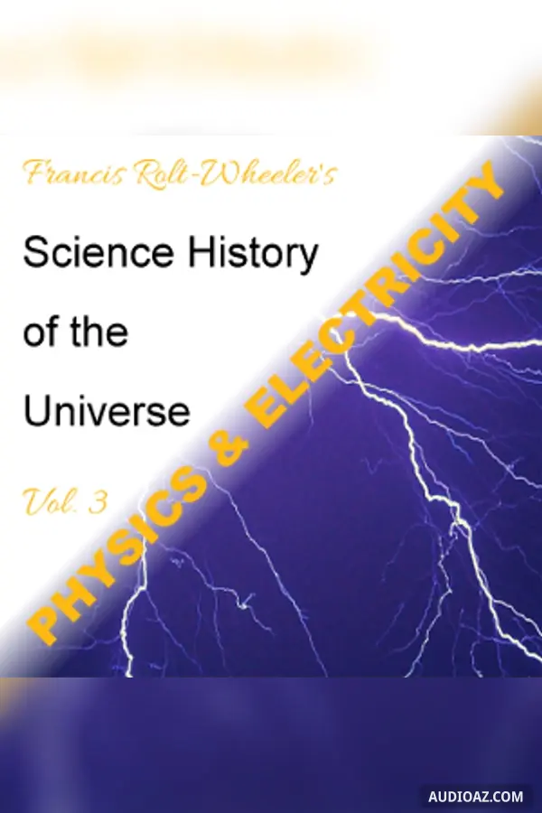 The Science - History of the Universe Vol. 3: Physics & Electricity