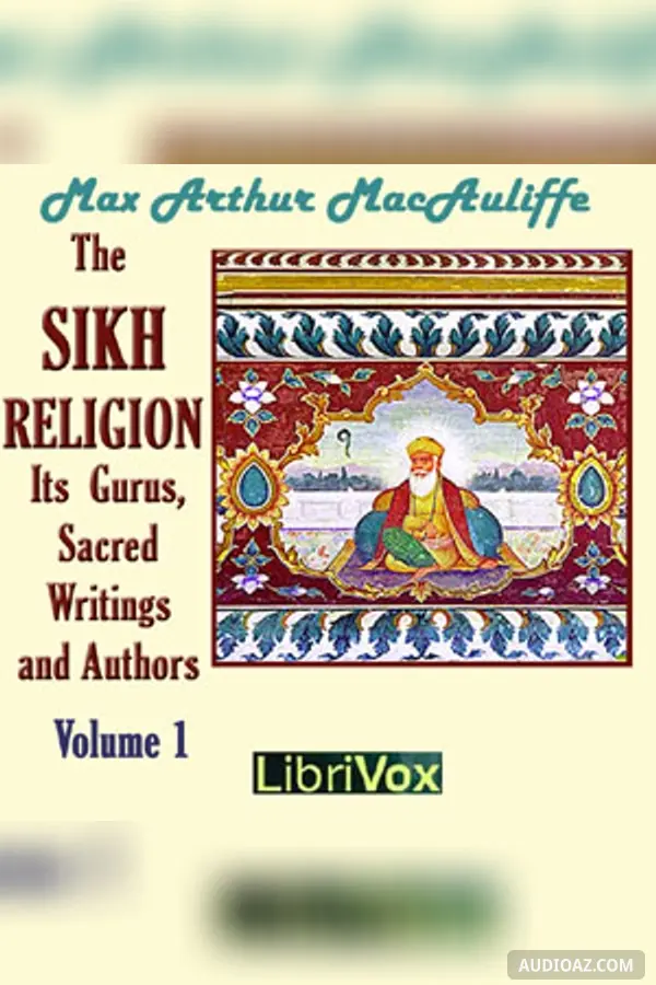 The Sikh Religion: Its Gurus, Sacred Writings and Authors, Volume 1