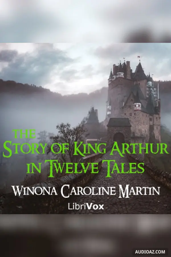 The Story of King Arthur, in Twelve Tales