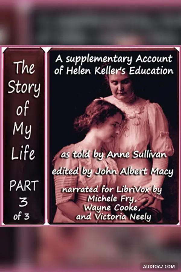 The Story of My Life, Part 3 (Supplemental - Helen's Education)