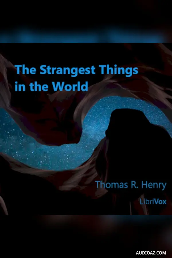 The Strangest Things in the World: A Book About Extraordinary Manifestations of Nature
