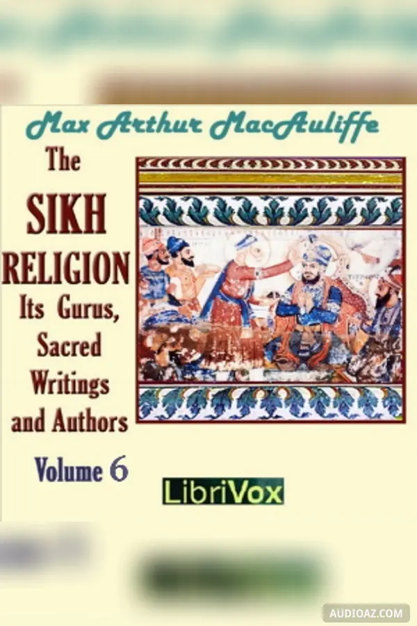 The Sikh Religion: its Gurus, Sacred Writings and Authors, Volume 6