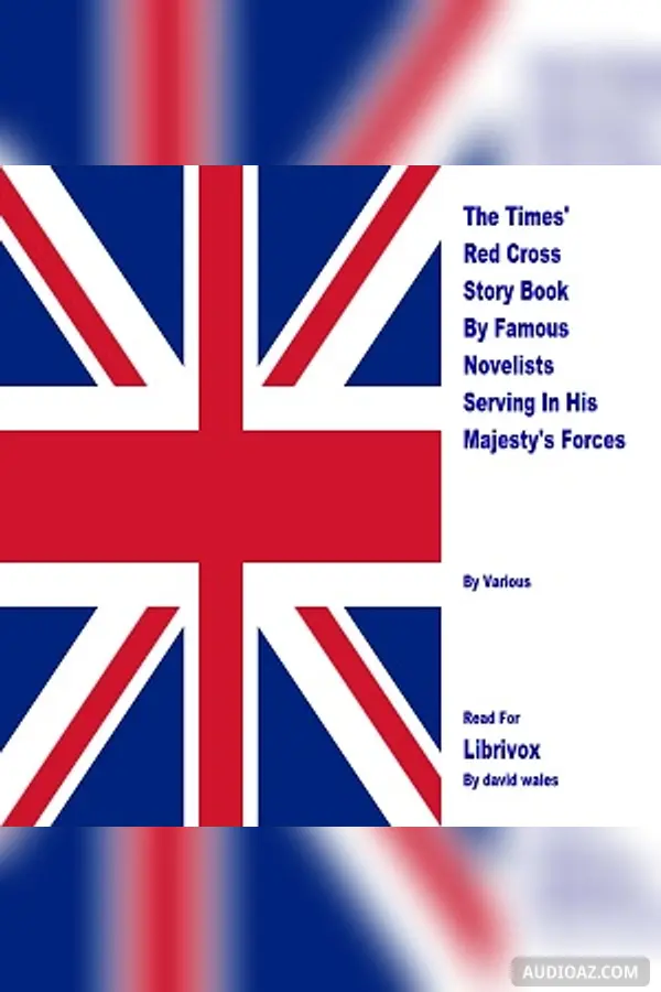 The Times' Red Cross Story Book By Famous Novelists Serving In His Majesty's Forces