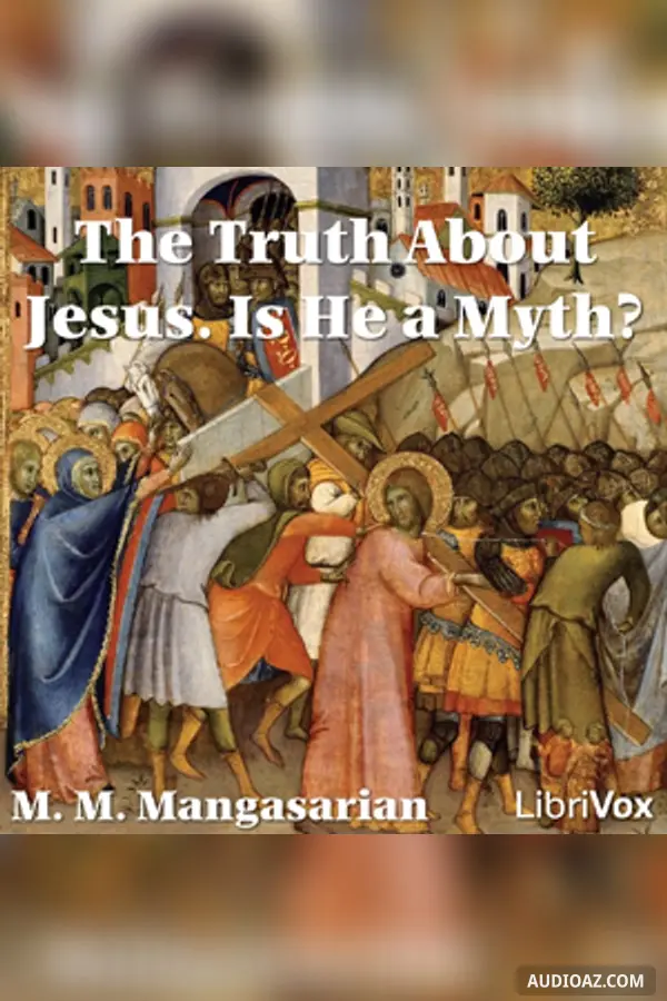 The Truth About Jesus. Is He a Myth?
