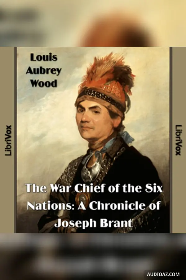 The Chronicles of Canada Volume 16 - The War Chief of the Six Nations: A Chronicle of Joseph Brant
