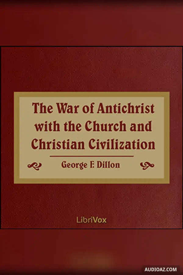 The War of Antichrist with the Church and Christian Civilization