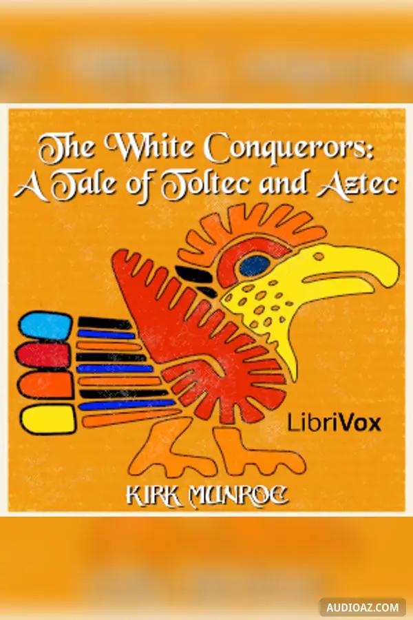 The White Conquerors: A Tale of Toltec and Aztec