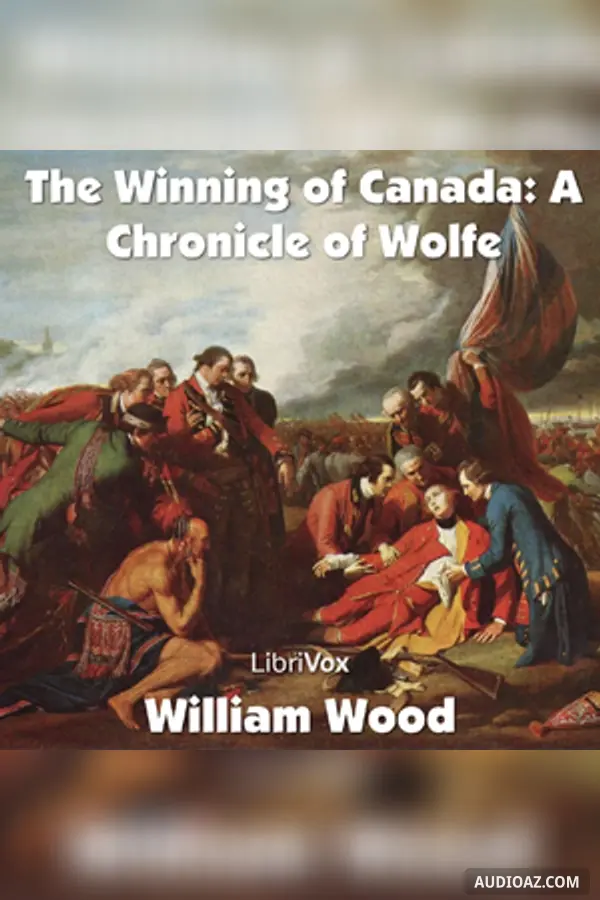 The Chronicles of Canada Volume 11 - The Winning of Canada: a Chronicle of Wolfe