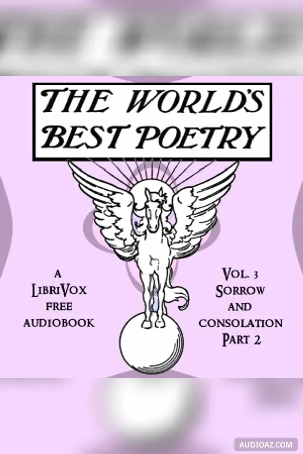 The World's Best Poetry, Volume 3: Sorrow and Consolation (Part 2)