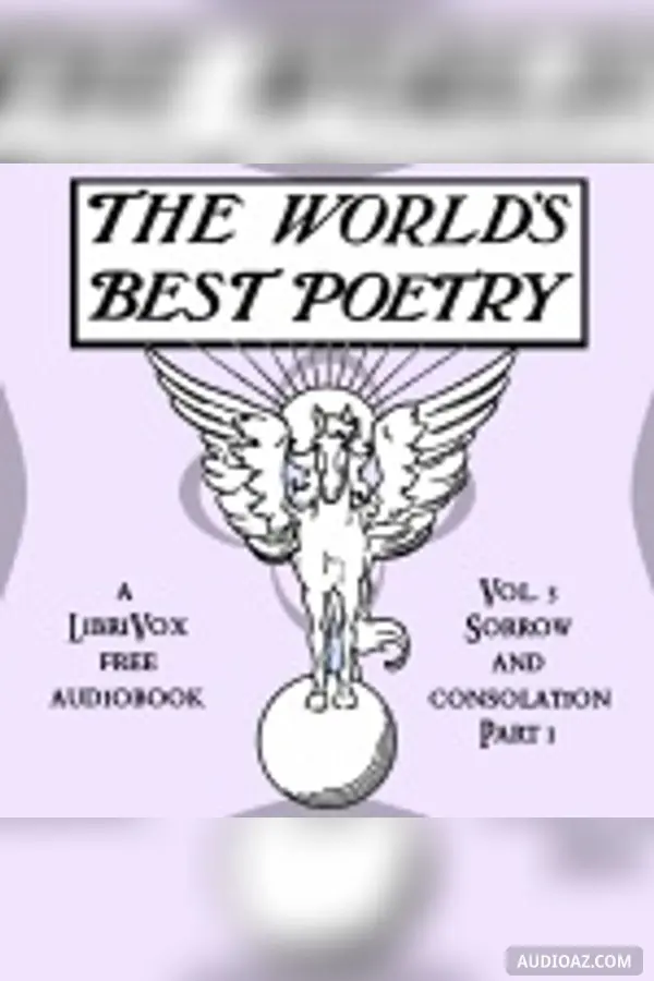 The World's Best Poetry, Volume 3: Sorrow and Consolation (Part 1)
