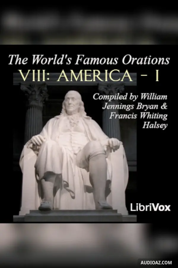 The World's Famous Orations, Vol. VIII: America - I