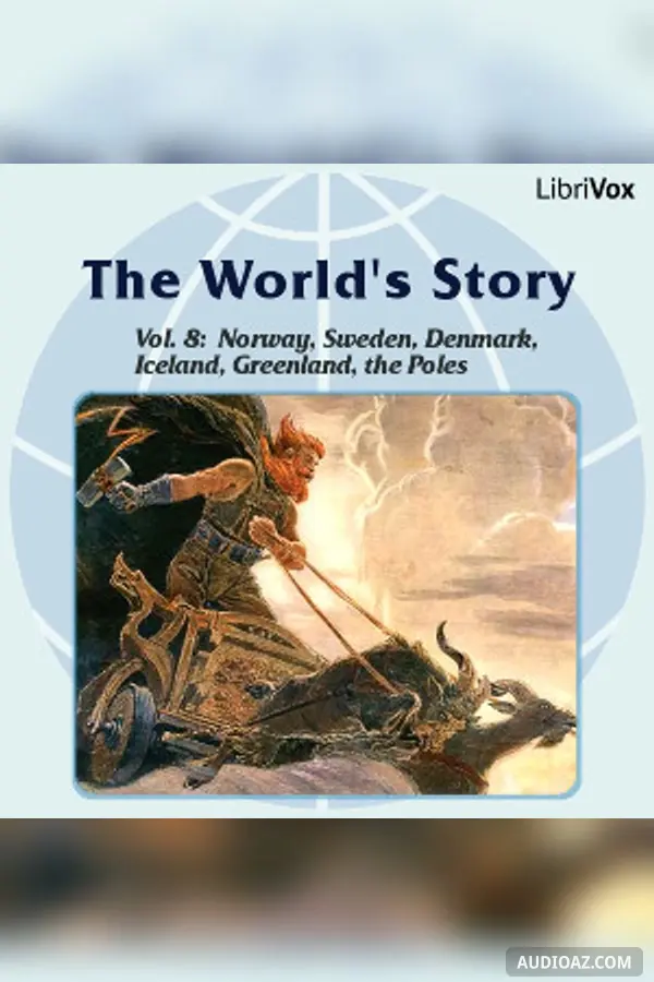 The World’s Story Volume VIII: Norway, Sweden, Denmark, Iceland, Greenland and the Search for the Poles