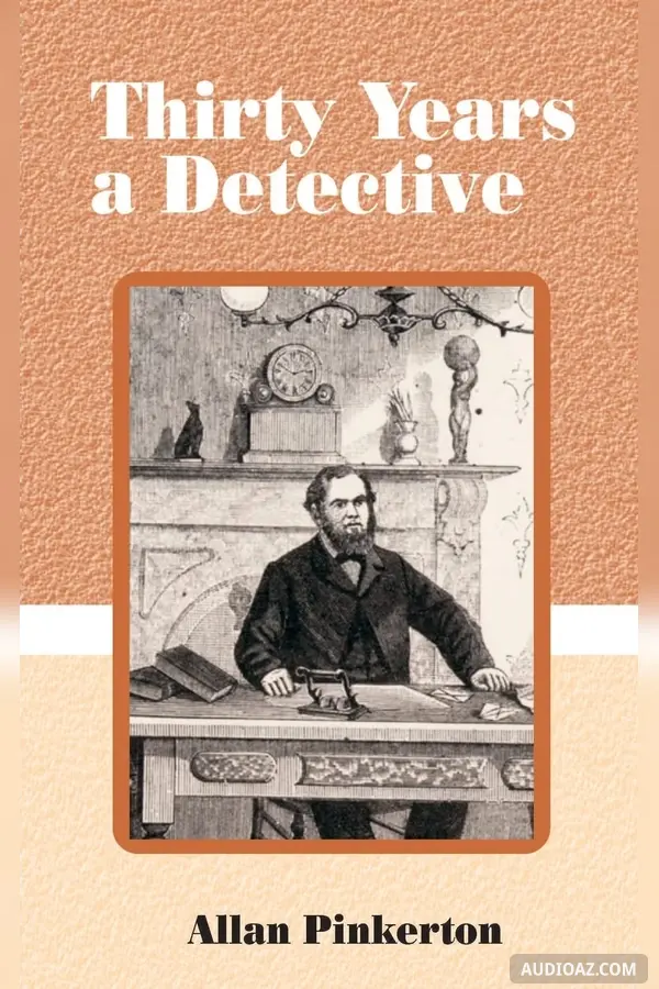 Thirty Years a Detective: A Thorough and Comprehensive Exposé of Criminal Practices of All Grades and Classes