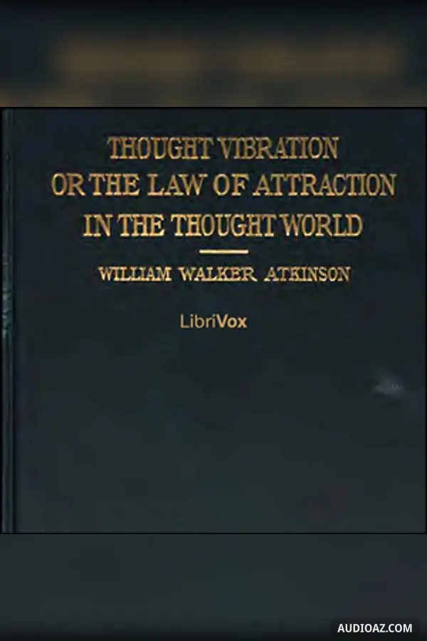 Thought Vibration, or The Law of Attraction in the Thought World