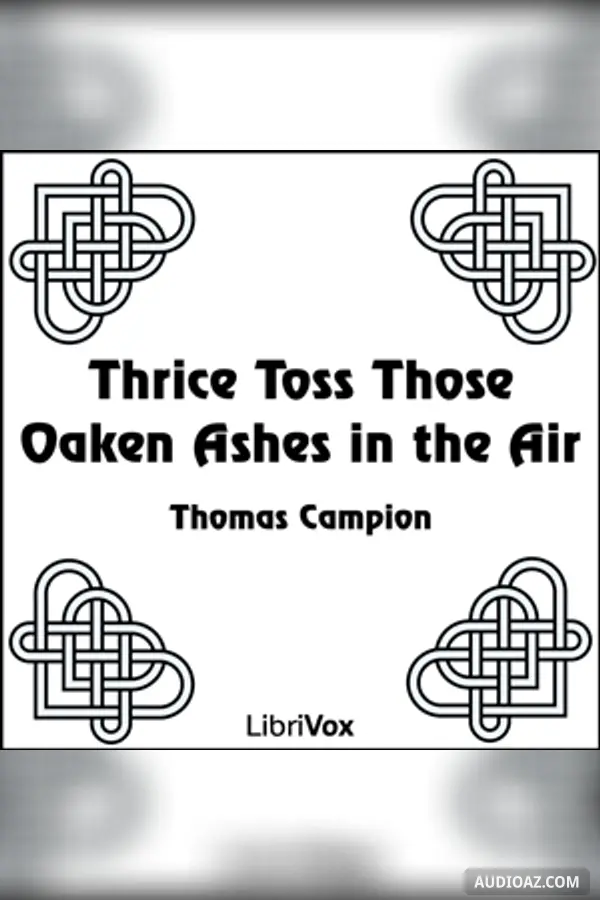 Thrice Toss Those Oaken Ashes in the Air