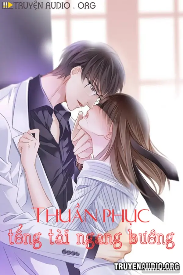 Thuần Phục Tổng Tài Ngang Bướng