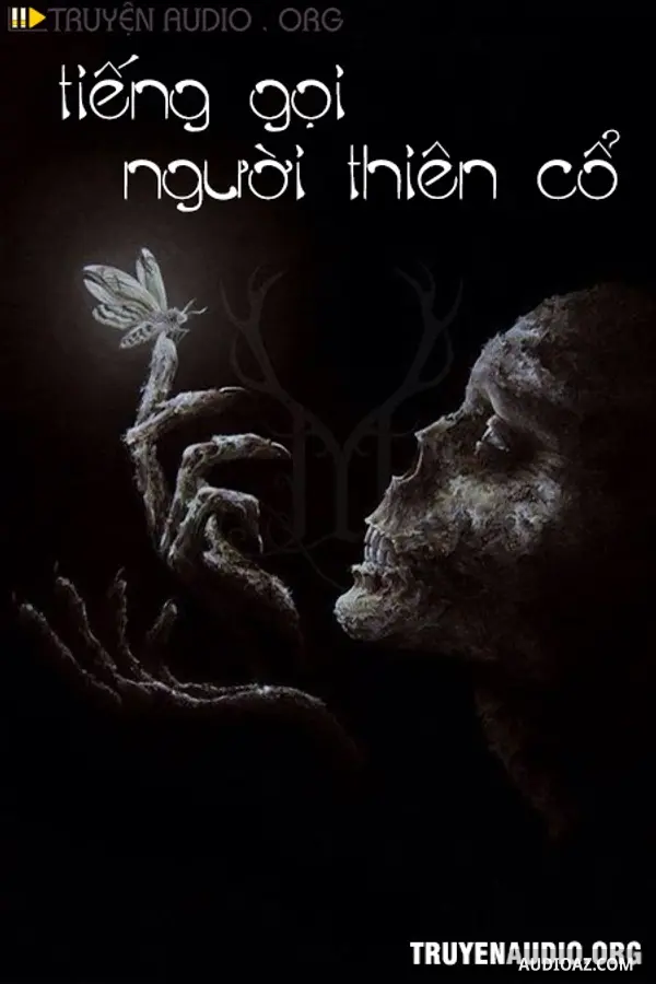 Tiếng Gọi Người Thiên Cổ - Truyện Kinh Dị