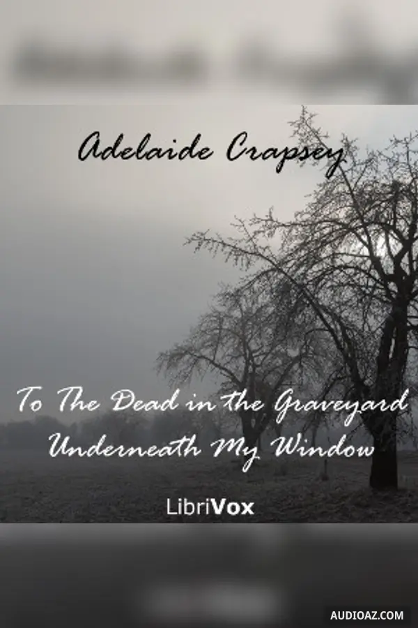 To The Dead in the Graveyard Underneath My Window