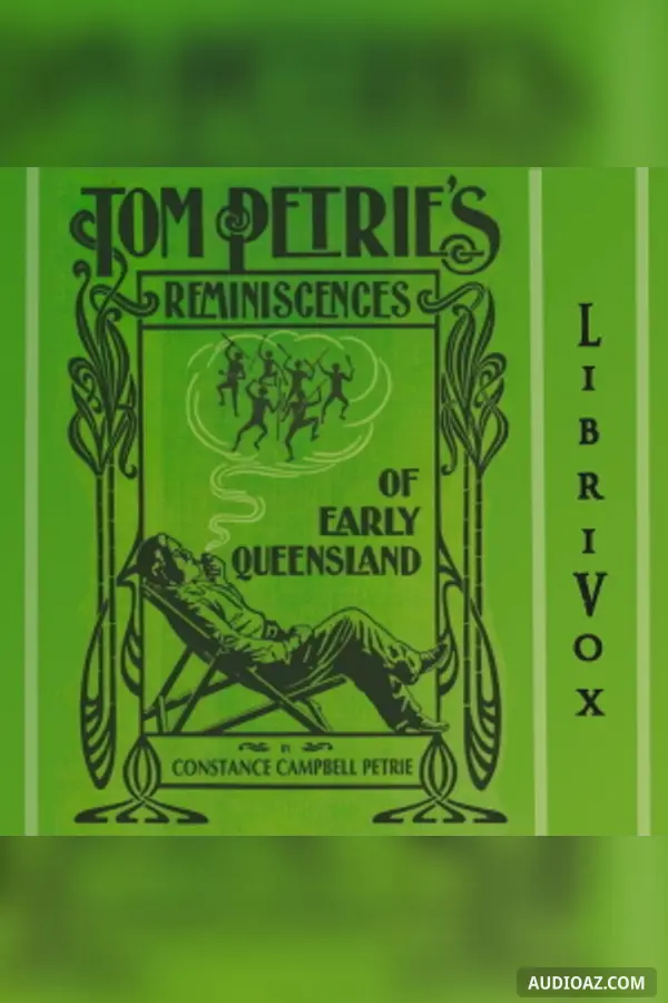 Tom Petrie's reminiscences of early Queensland (dating from 1837). Recorded by his daughter.