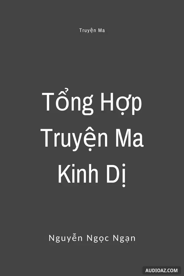 Tổng Hợp Truyện Ma Kinh Dị - Nguyễn Ngọc Ngạn