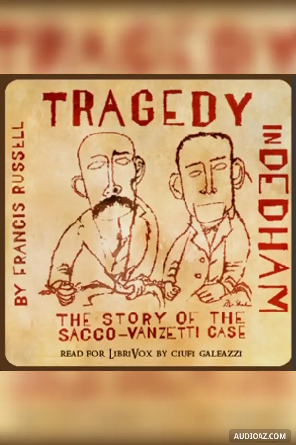 Tragedy in Dedham: The Story of the Sacco-Vanzetti Case