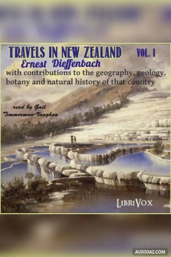Travels in New Zealand with contributions to the geography, geology, botany, and natural history of that country, Vol. I