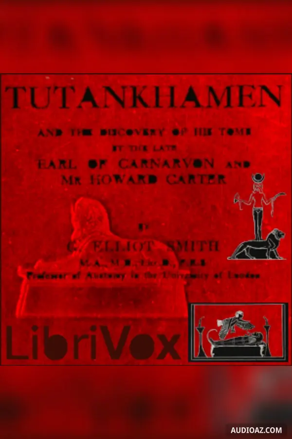 Tutankhamen: and the Discovery of His Tomb by the Late Earl of Carnarvon and Mr. Howard Carter