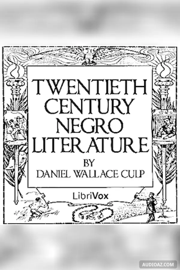 Twentieth Century Negro Literature or A Cyclopedia of Thought on the Vital Topics Relating to the American Negro