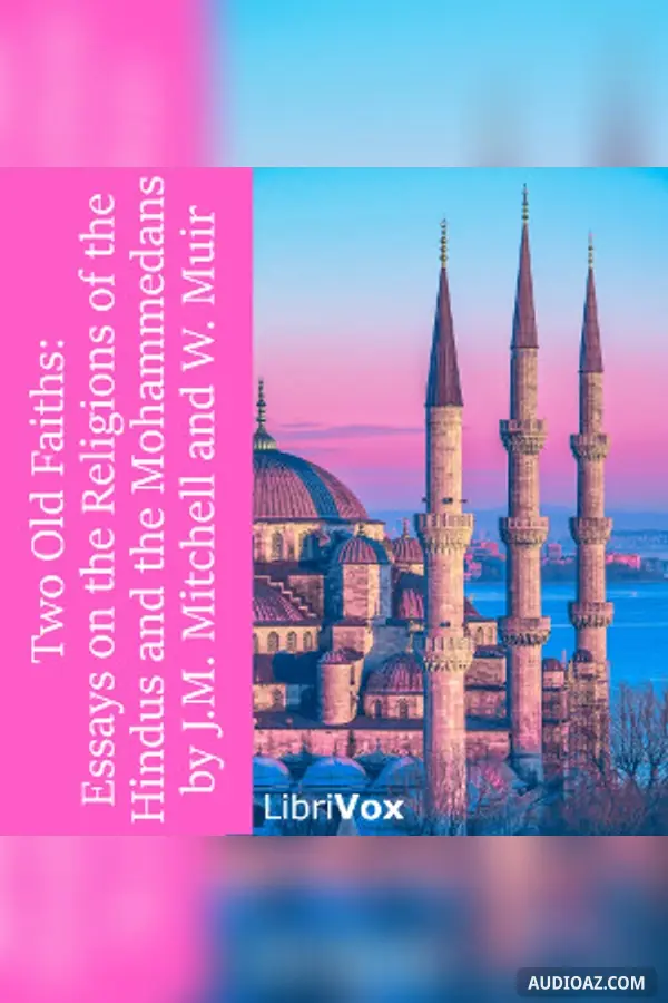 Two Old Faiths: Essays on the Religions of the Hindus and the Mohammedans