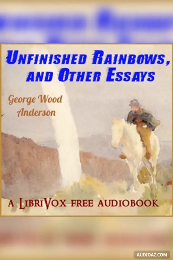 Unfinished Rainbows, and Other Essays