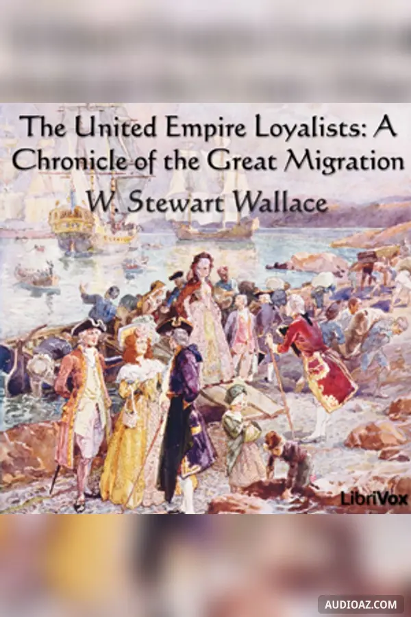 Chronicles of Canada Volume 13 - The United Empire Loyalists: A Chronicle of the Great Migration