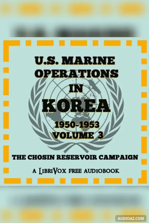 U.S. Marine Operations in Korea, 1950-1953, Volume 3: The Chosin Reservoir Campaign