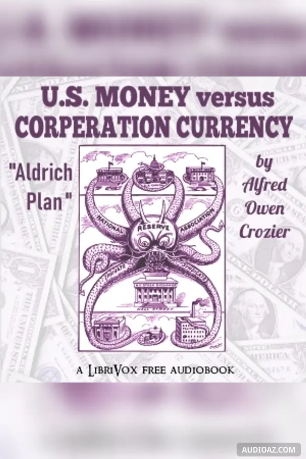 U.S. Money vs. Corporation Currency, "Aldrich plan."