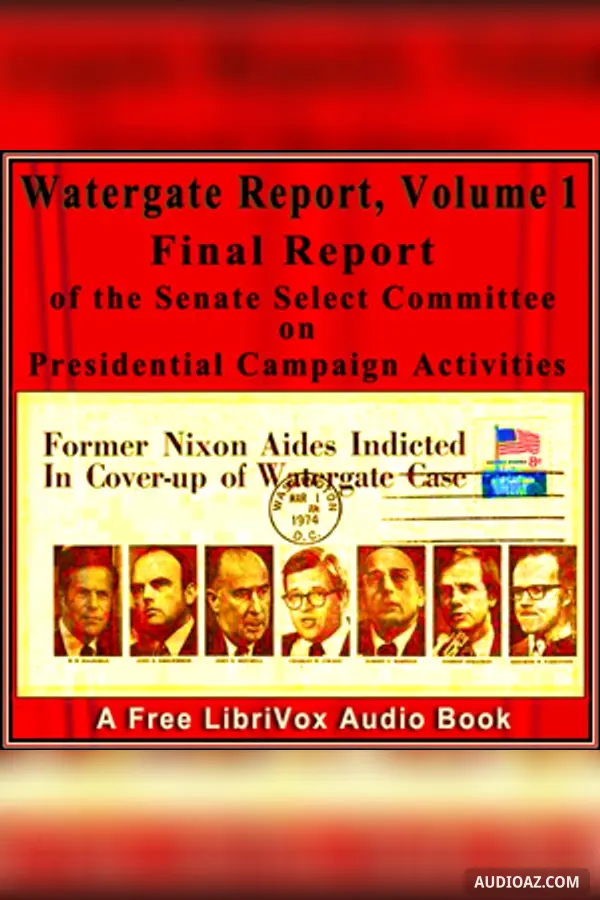 Final Report of the Senate Select Committee on Presidential Campaign Activities (Watergate Report), Volume 1
