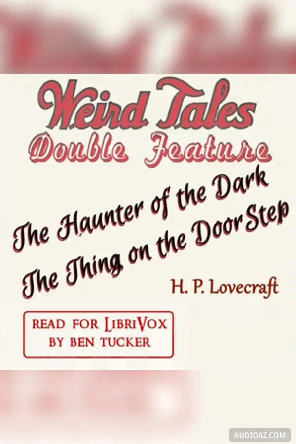 Weird Tales Double Feature: The Haunter in the Dark and The Thing on the Door-Step