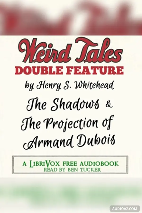 Weird Tales Double Feature: The Shadows & The Projection of Armand Dubois