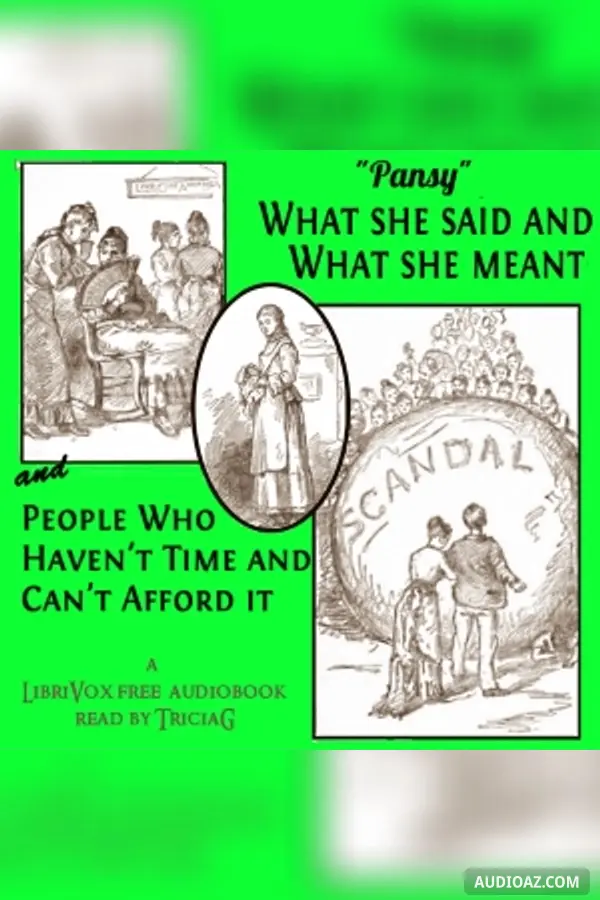 What She Said and What She Meant, and People Who Haven't Time and Can't Afford It