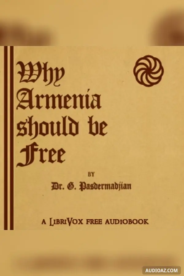Why Armenia Should Be Free: Armenia's Role in the Present War