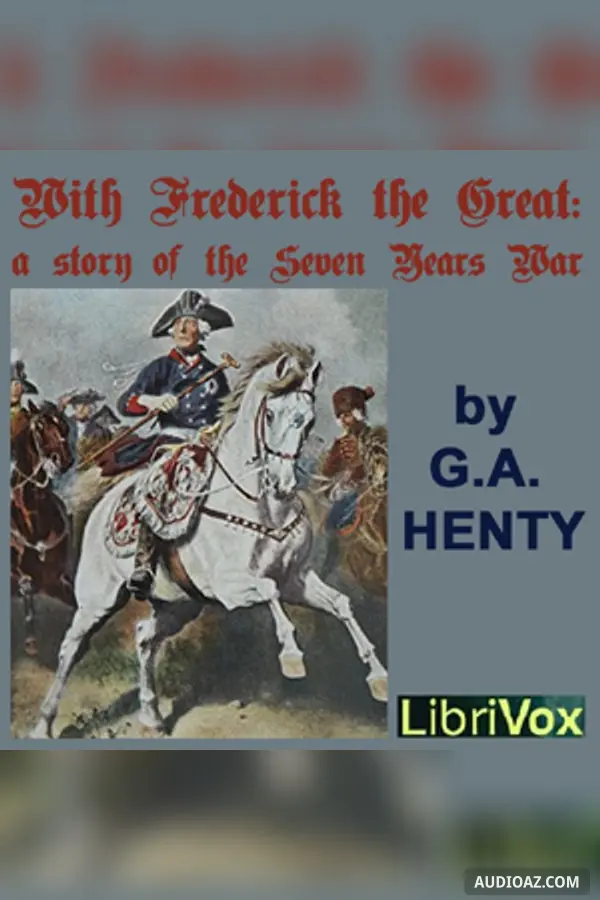 With Frederick The Great: A Story of the Seven Years' War